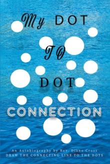 My Dot to Dot Connection : An Autobiography