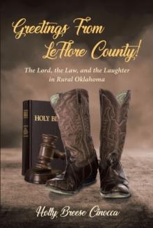 Greetings From LeFlore County! : The Lord, the Law, and the Laughter in Rural Oklahoma