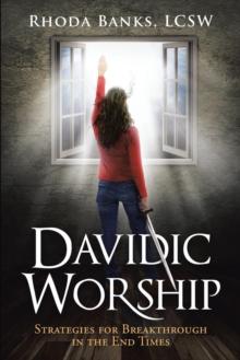 Davidic Worship : Strategies for Breakthrough in the End Times