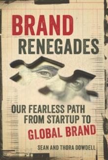 Brand Renegades : The Fearless Path from Startup to Global Brand