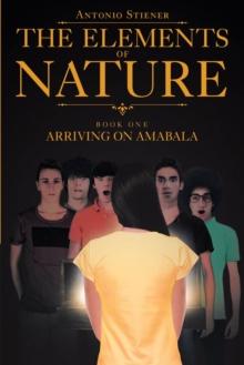 The Elements of Nature : Book One:  Arriving on Amabala