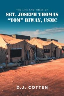 The Life and Times of Sgt. Joseph Thomas "Tom" Biway, USMC