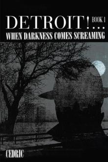 Detroit! ...When Darkness Comes Screaming : Book 1