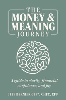 The Money & Meaning Journey : A Guide to Clarity, Financial Confidence, and Joy