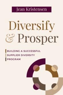 Diversify & Prosper : Building a Successful Supplier Diversity Program