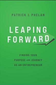 Leaping Forward : Finding Your Purpose and Journey as an Entrepreneur