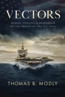 Vectors : Heroes, Villains, and Heartbreak on the Bridge of the U.S. Navy