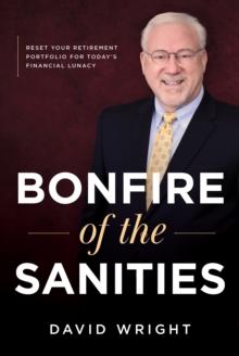 Bonfire of the Sanities : Reset Your Retirement Portfolio for Today's Financial Lunacy