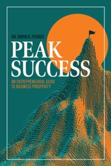 Peak Success : An Entrepreneurial Guide to Business Prosperity