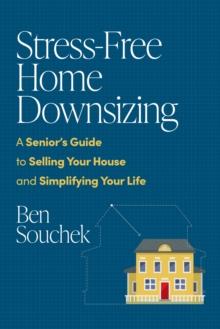 Stress-Free Home Downsizing : A Senior's Guide to Selling Your House and Simplifying Your Life