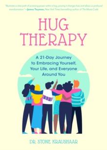 Hug Therapy : A 21-Day Journey to Embracing Yourself, Your Life, and Everyone Around You