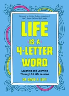 Life Is a 4-Letter Word : Laughing and Learning Through 40 Life Lessons