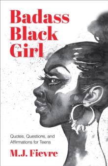 Badass Black Girl : Quotes, Questions, and Affirmations for Teens