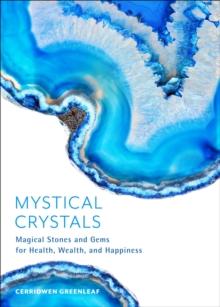 Mystical Crystals : Magical Stones and Gems for Health, Wealth, and Happiness