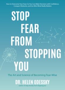 Stop Fear From Stopping You : The Art and Science of Becoming Fear-Wise (Self help, Mood Disorders, Anxieties and Phobias)