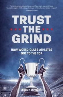 Trust the Grind : How World-Class Athletes Got To The Top (Sports Book for Boys, Gift for Boys) (Ages 15-17)