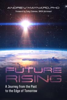 Future Rising : A Journey from the Past to the Edge of Tomorrow (Future of Humanity, Social Aspects of Technology)