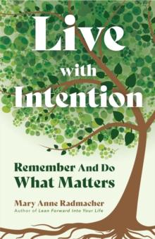 Live with Intention : Remember And Do What Matters