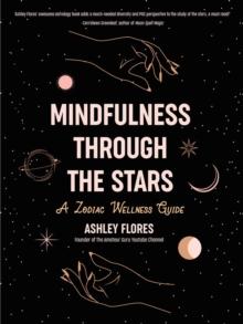 Mindfulness Through the Stars : A Zodiac Wellness Guide