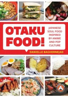 Otaku Food! : Japanese Soul Food Inspired by Anime and Pop Culture