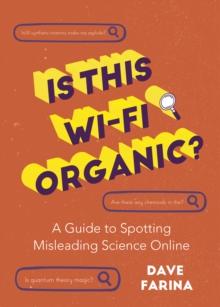 Is This Wi-Fi Organic? : A Guide to Spotting Misleading Science Online