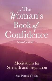 The Woman's Book of Confidence Guided Journal : Meditations for Strength and Inspiration (Positive Affirmations for Women; Mindfulness; New Age Self-help, Self-care)