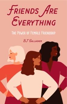 Friends Are Everything : The Life-Changing Power of Female Friendship (Friendship quotes, Empowerment, Inspirational quotes) (Birthday Gift for Her)