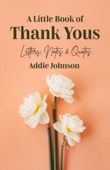 A Little Book of Thank Yous : Letters, Notes & Quotes