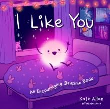 I Like You : An Encouraging Bedtime Book (Positive Affirmations for Kids)