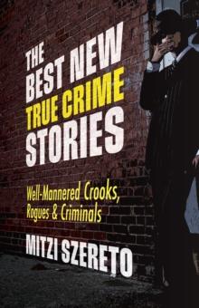 The Best New True Crime Stories: Well-Mannered Crooks, Rogues & Criminals : (True crime gift)