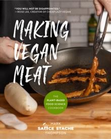 Making Vegan Meat : The Plant-Based Food Science Cookbook (Plant-Based Protein, Vegetarian Diet, Vegan Cookbook, Seitan Recipes)