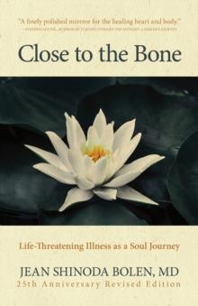 Close to the Bone : Life-Threatening Illness as a Soul Journey