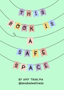 This Book Is a Safe Space : Cute Doodles and Therapy Strategies to Support Self-Love and Wellbeing (Anxiety & Depression Self-Help)