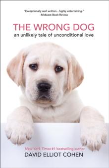 The Wrong Dog : An Unlikely Tale of Unconditional Love