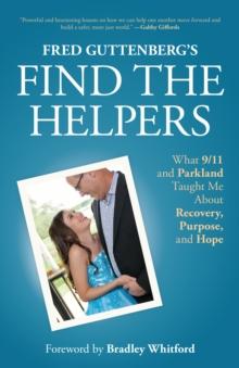 Fred Guttenberg's Find the Helpers : What 9/11 and Parkland Taught Me About Recovery, Purpose, and Hope