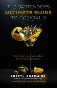 The Bartender's Ultimate Guide to Cocktails : A Guide to Cocktail History, Culture, Trivia and Favorite Drinks (Bartending Book, Cocktails Gift, Cocktail Recipes)