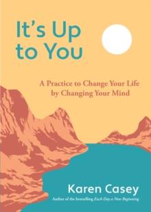 It's Up to You : A Practice to Change Your Life by Changing Your Mind (Finding Inner Peace, Positive Thoughts, Change your Life)