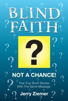 Blind Faith? : Not a Chance! Five True Short Stories