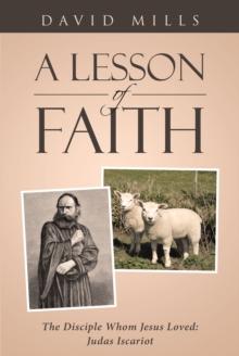 A Lesson Of Faith : The Disciple Whom Jesus Loved: Judas Iscariot