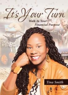 It's Your Turn : Walk In Your Financial Purpose