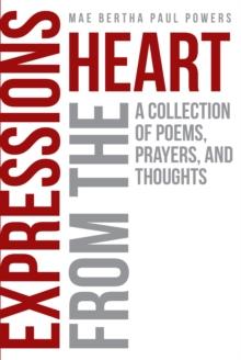 Expressions From the Heart : A Collection of Poems, Prayers and Thoughts