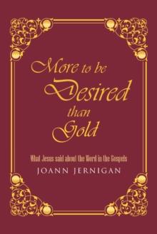 More to be Desired than Gold : What Jesus said about the Word in the Gospels