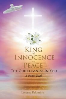 King of Innocence and Peace : The Guiltlessness In You: A Poetic Truth