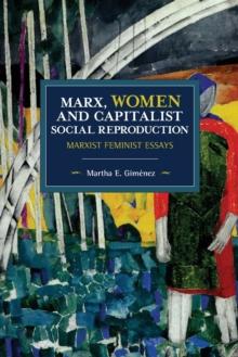 Marx, Women, and Capitalist Social Reproduction : Marxist Feminist Essays