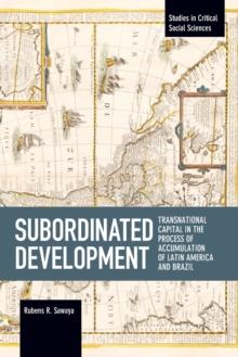 Subordinated Development : Transnational Capital in the Process of Accumulation of Latin America and Brazil