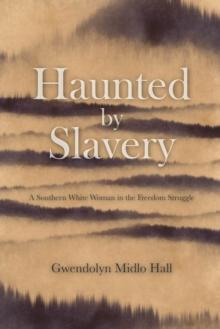 Haunted by Slavery : A Memoir of a Southern White Woman in the Freedom Struggle