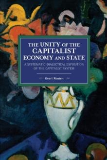 The unity of the capitalist economy and state : A systematic-dialectical exposition of the capitalist system