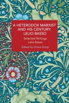 A Heterodox Marxist and His Century: Lelio Basso : Selected Writings