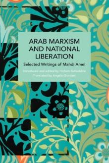 Arab Marxism and National Liberation : Selected Writings of Mahdi Amel