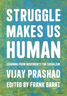 Struggle Is What Makes Us Human : Learning from Movements for Socialism